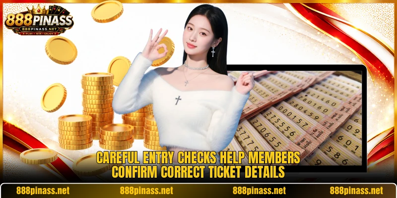 Careful entry checks help members confirm correct ticket details