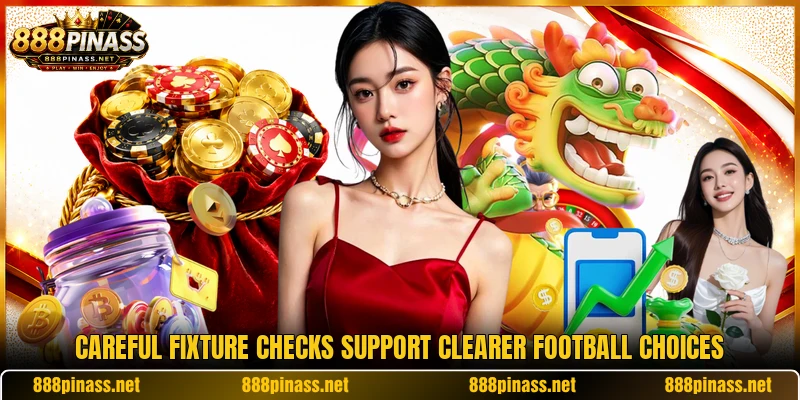 Careful fixture checks support clearer football choices