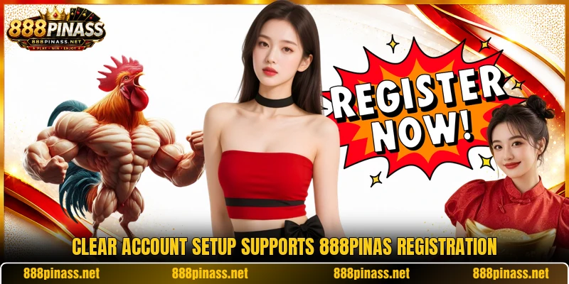 Clear account setup supports 888PINAS registration