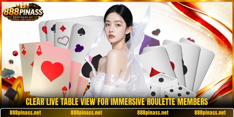Clear live table view for immersive roulette members