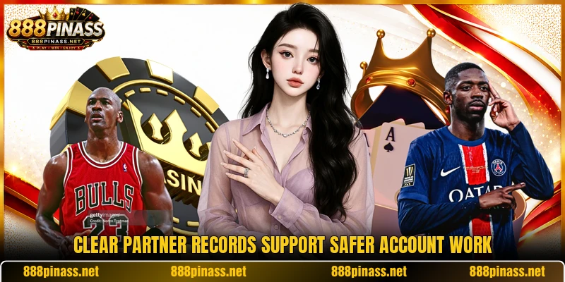 Clear partner records support safer account work