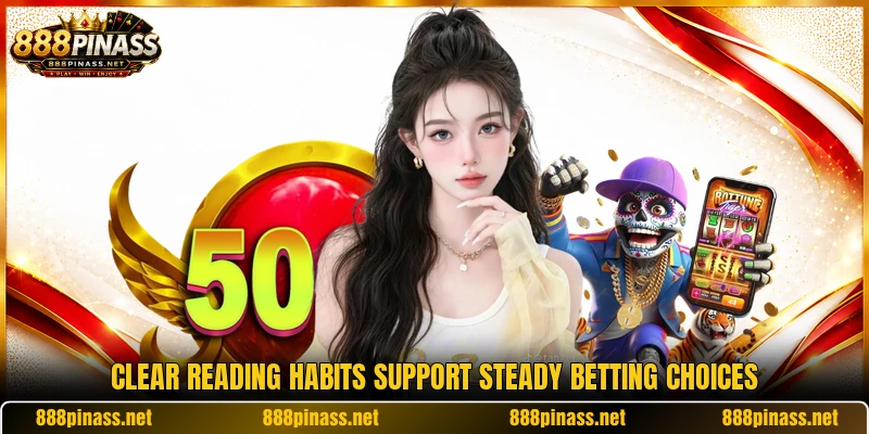 Clear reading habits support steady betting choices
