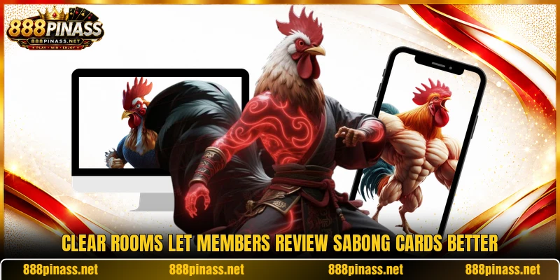 Clear rooms let members review sabong cards better