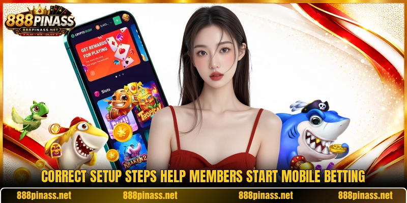 Correct setup steps help members start mobile betting