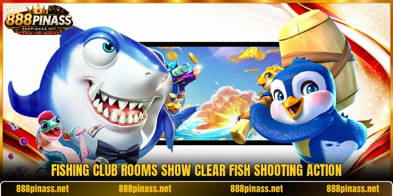Fishing Club rooms show clear fish shooting action