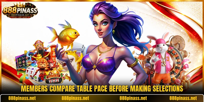 Members compare table pace before making selections