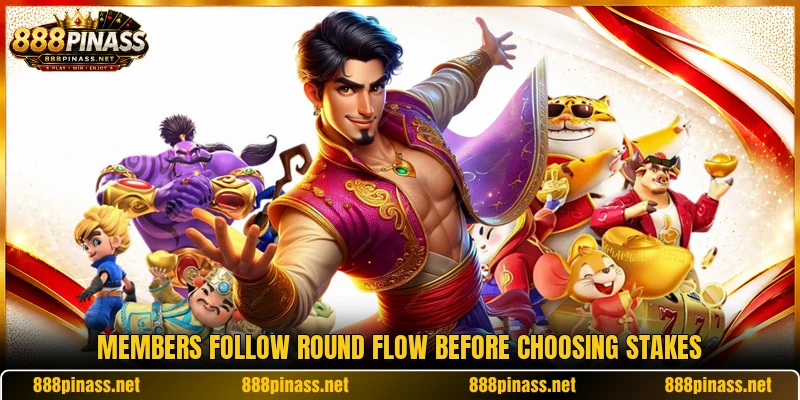 Members follow round flow before choosing stakes Members follow round flow before choosing stakes