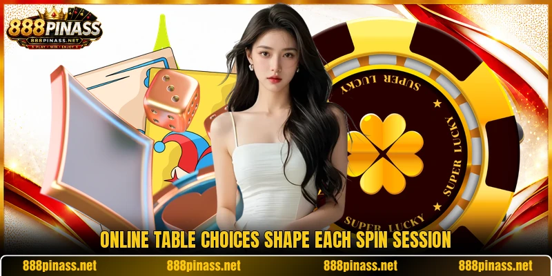 Online table choices shape each spin session