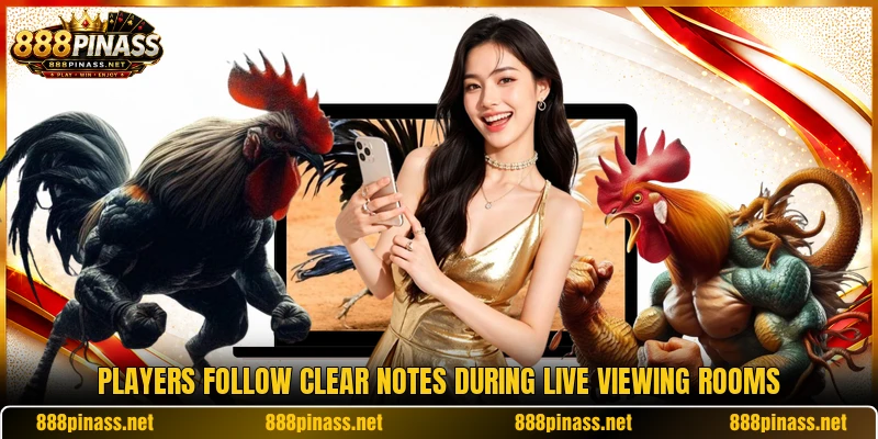 Players follow clear notes during live viewing rooms