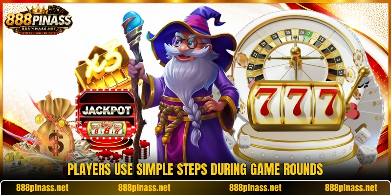 Players use simple steps during game rounds