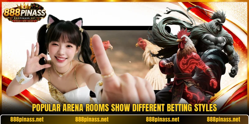 Popular arena rooms show different betting styles