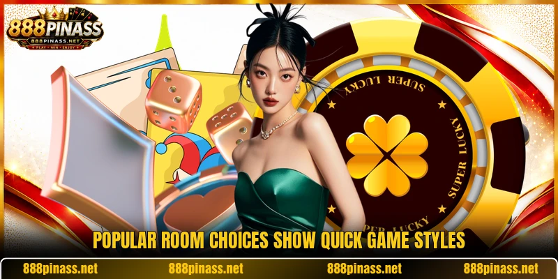 Popular room choices show quick game styles